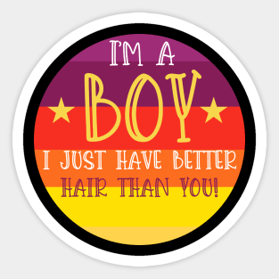 i'm a boy i just have better hair than you Sticker